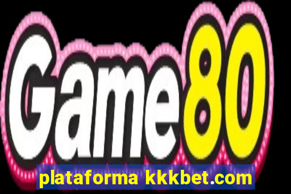 plataforma kkkbet.com